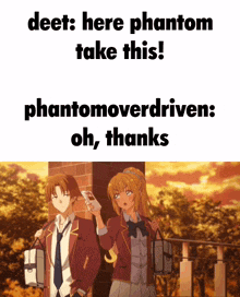 a couple of anime characters standing next to each other with the caption deet here phantom take this phantomoverdriven oh thanks