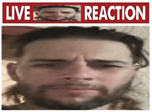 a picture of a man with a beard and the words live reaction