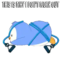 a cartoon penguin is tied up and says this is why i don 't work out