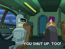 bender from futurama is sitting at a desk with a woman behind him and says you shut up too