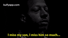 a man with his eyes closed is saying `` i miss my son , i miss him so much ... '' .
