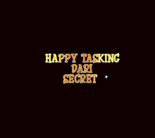 the words `` happy tasking dari secret '' are on a black background with a star .