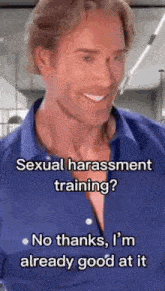 a man in a blue shirt is smiling and says sexual harassment training .