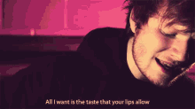 All I Want Is The Taste That Your Lips Allow GIF - Redhead Ginger Edsheeran GIFs