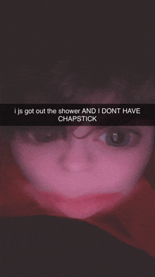 a picture of a child with the caption " i js got out the shower and i dont have chapstick "