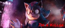 shadow the hedgehog from the movie sonic the hedgehog says i 'm a killer in red letters
