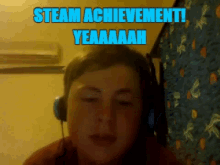 a man wearing headphones says steam achievement yeaaah