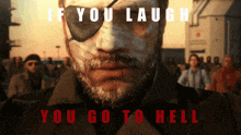 if you laugh you go to hell is written on a man 's face