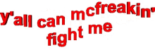 You Can Mc Freaking Fight Me Funny GIF - You Can Mc Freaking Fight Me Funny Sarcastic GIFs