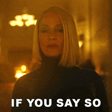 a woman says if you say so in front of her face