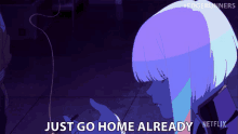 Just Go Home Already Lucy GIF - Just Go Home Already Lucy Cyberpunk Edgerunners GIFs