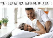 a man and woman laying in bed with the caption wake up babe , nattabet called a raid