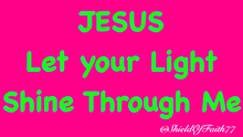 jesus let your light shine through me is written on a pink background