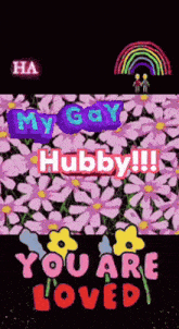 a poster with flowers and the words my gay hubby !!!