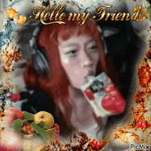 a picture of a woman drinking from a carton with the words " hello my friend " on top