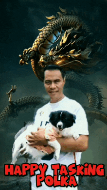 a man is holding a dog in front of a dragon with the words happy tasking polka below him