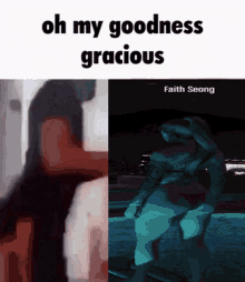 a meme that says oh my goodness gracious with a picture of faith seong