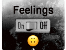 on feelings on and off