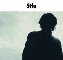 a silhouette of a person with the word stfu above