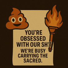 a sign that says you 're obsessed with our sh t we 're busy carrying the sacred