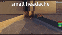 a screenshot of a video game with the words small headache on the screen