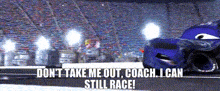 Cars Dont Take Me Out Coach GIF - Cars Dont Take Me Out Coach I Can Still Race GIFs