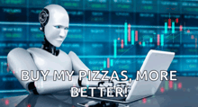 a robot sitting at a desk with a laptop and the words buy my pizzas more better