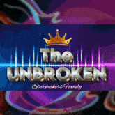 a poster for the unbroken starmakers family with a crown