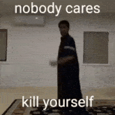 Nobody Cares Kill Yourself GIF - Nobody Cares Kill Yourself Cares GIFs