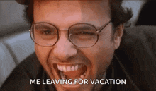 a man wearing glasses is screaming with his mouth open and the words `` me leaving for vacation '' written below him .