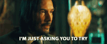 Im Just Asking You To Try Keanu Reeves GIF - Im Just Asking You To Try Keanu Reeves John Wick GIFs