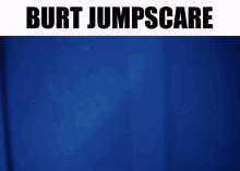 Burt Jumpscare GIF