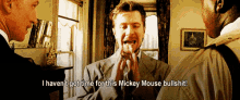 That Mickey Mouse Bullshit GIF - Movies Drama Action GIFs