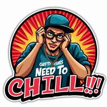 a sticker that says " need to chill " with a man wearing glasses and a hat