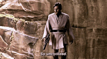 Star Wars So Uncivilized GIF - Star Wars So Uncivilized Obi Wan Kenobi GIFs