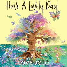 a painting of a tree with the words have a lovely day love jojo on the bottom