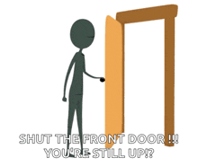 shut the door door close the door
