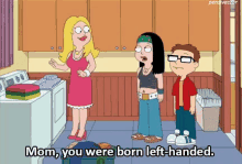 You Were Born Left-handed. GIF - Hayley Smith Mom You Were Born Left Handed American Dad GIFs