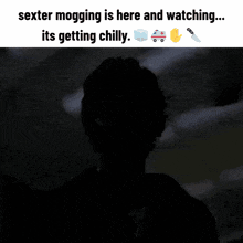 a meme about sexter mogging is here and watching it 's getting chilly