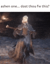 a picture of a woman in a long dress with a caption that says ' ashen one dost thou fw this '