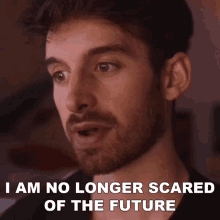 I Am No Longer Scared Of The The Future Joey Kidney GIF - I Am No Longer Scared Of The The Future Joey Kidney The Future Does Not Make Me Afraid Anymore GIFs