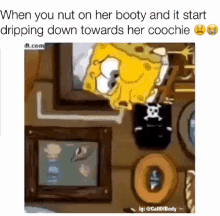 no baby oh shit prevent pregnancy when you nut on her booty it start dripping down towards her coochie