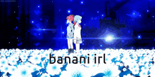 a couple of anime characters standing in a field of flowers with the words banani irl written on the bottom