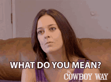 What Do You Mean Jaclyn Brown GIF - What Do You Mean Jaclyn Brown The Cowboy Way GIFs