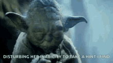 Yoda Inability To Take A Hint GIF - Yoda Inability To Take A Hint GIFs