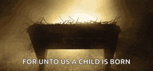 a picture of a manger with the words for unto us a child is born above it