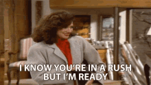 I Know Youre In A Rush But Im Ready GIF - I Know Youre In A Rush But Im Ready Julia Sugarbaker GIFs