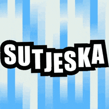a blue and white striped background with the name sutjeska