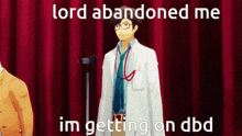 a man in a white coat and tie stands in front of a microphone with the words lord abandoned me im getting on dbd