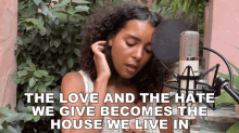 The Love And The Hate We Give Becomes The House We Live In Arlissa Ruppert GIF - The Love And The Hate We Give Becomes The House We Live In Arlissa Ruppert The House We Live GIFs
